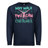 Navy why walk then you can cartwheel Premium Sweatshirt - MaliasSmallBusiness