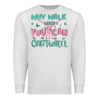 Oatmeal Heather why walk then you can cartwheel Premium Sweatshirt - MaliasSmallBusiness