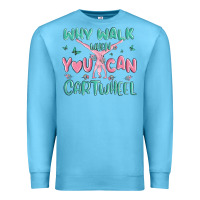 Ocean Blue why walk then you can cartwheel Premium Sweatshirt - MaliasSmallBusiness