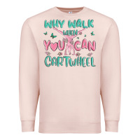 Pale Pink why walk then you can cartwheel Premium Sweatshirt - MaliasSmallBusiness
