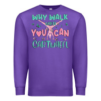 Purple why walk then you can cartwheel Premium Sweatshirt - MaliasSmallBusiness