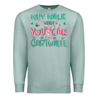 Seafoam why walk then you can cartwheel Premium Sweatshirt - MaliasSmallBusiness