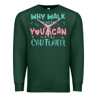 Sports Green why walk then you can cartwheel Premium Sweatshirt - MaliasSmallBusiness