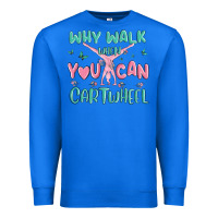True Royal why walk then you can cartwheel Premium Sweatshirt - MaliasSmallBusiness