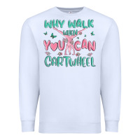 White why walk then you can cartwheel Premium Sweatshirt - MaliasSmallBusiness
