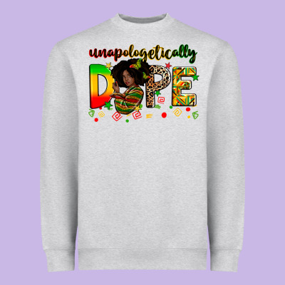 Unapologetically Dope Heavyweight Sweatshirt Designed By Zillion Design Studio