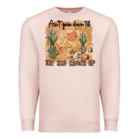 Ain T Going Down Til The Sun Comes Up Premium Sweatshirt | Teevron