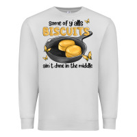 Dove Grey some of yalls biscuits aint done in the middle Premium Sweatshirt - MaliasSmallBusiness