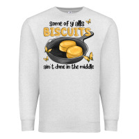 Oatmeal Heather some of yalls biscuits aint done in the middle Premium Sweatshirt - MaliasSmallBusiness