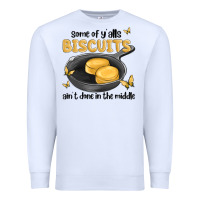 White some of yalls biscuits aint done in the middle Premium Sweatshirt - MaliasSmallBusiness