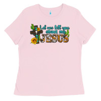 Bubblegum Pink let me tell you about my jesus Ladies Tee - AdoDesignShop