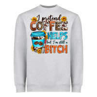 Heather Grey i pretend coffee helps but i'm still a bitch Heavyweight Sweatshirt - Zillion Design Studio