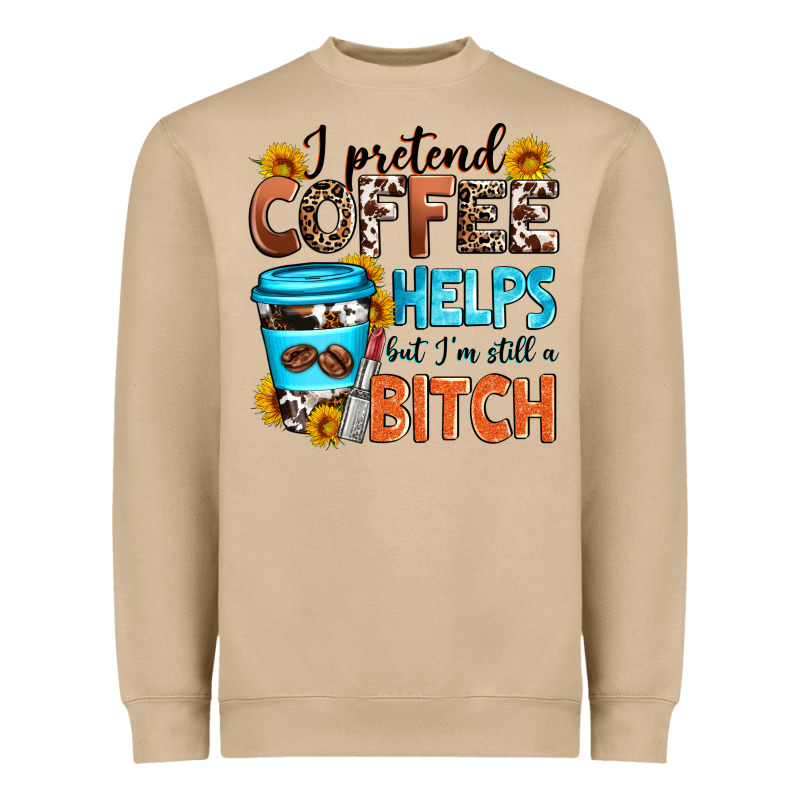 I Pretend Coffee Helps But I'm Still A Bitch Heavyweight Sweatshirt by Zillion Design Studio | Teevron
