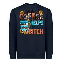 Navy i pretend coffee helps but i'm still a bitch Heavyweight Sweatshirt - Zillion Design Studio
