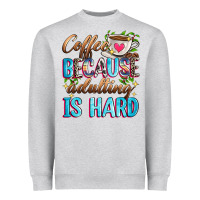 Coffee Because Adulting Is Hard Heavyweight Sweatshirt | Teevron