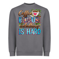 Storm coffee because adulting is hard Heavyweight Sweatshirt - Zillion Design Studio