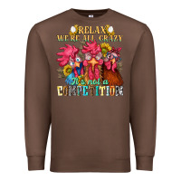 Chestnut relax were all crazy its not a competition nca Premium Sweatshirt - NancyCooperArtShop