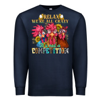 Navy relax were all crazy its not a competition nca Premium Sweatshirt - NancyCooperArtShop