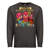 Smoke relax were all crazy its not a competition nca Premium Sweatshirt - NancyCooperArtShop