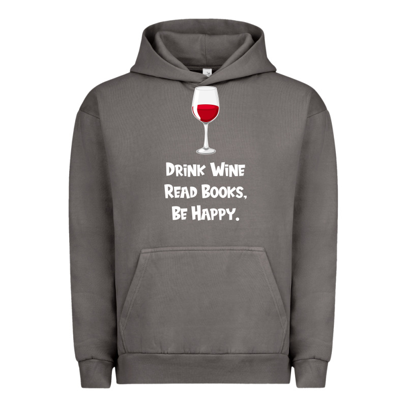 Drink Wine, Read Books, Be Happy Urban Hoodie by Bettercallsaul | Teevron
