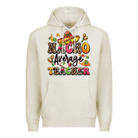 Oatmeal Heather nacho average teacher Premium Hoodie - LillyAllenDesigns