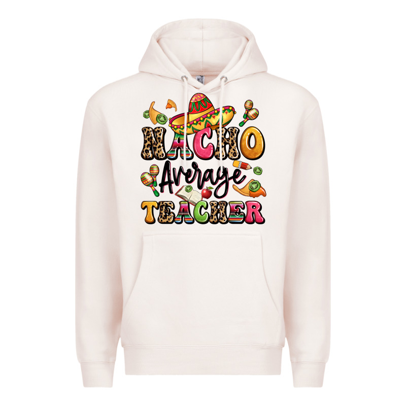 Nacho Average Teacher Premium Hoodie by LillyAllenDesigns | Teevron