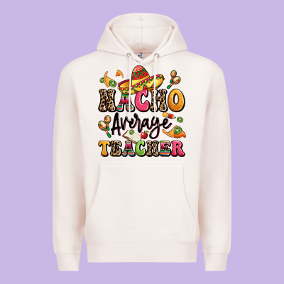 Nacho Average Teacher Premium Hoodie Designed By Lillyallendesigns