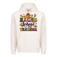 Pale Pink nacho average teacher Premium Hoodie - LillyAllenDesigns