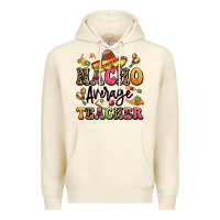 Sandshell nacho average teacher Premium Hoodie - LillyAllenDesigns