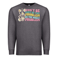 Charcoal Heather dont be part of the problem Premium Sweatshirt - MaliasSmallBusiness
