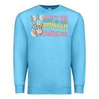 Ocean Blue dont be part of the problem Premium Sweatshirt - MaliasSmallBusiness