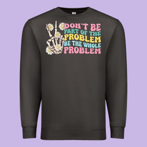 Dont Be Part Of The Problem Premium Sweatshirt Designed By Maliassmallbusiness