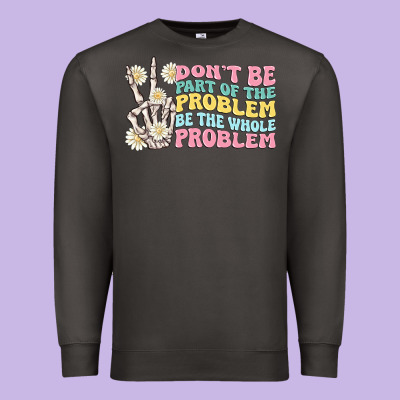 Dont Be Part Of The Problem Premium Sweatshirt Designed By Maliassmallbusiness
