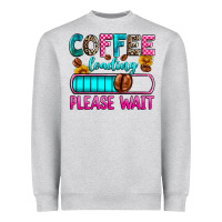 Coffee Loading Please Wait Heavyweight Sweatshirt | Teevron
