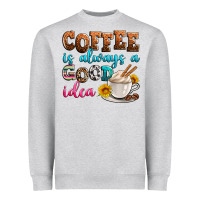 Coffee Is Always Good Idea Heavyweight Sweatshirt | Teevron