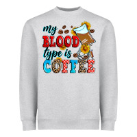 My Blood Type Is Coffee Heavyweight Sweatshirt | Teevron