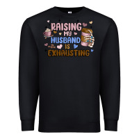 Black raising my husband is exhausting Premium Sweatshirt - MaliasSmallBusiness