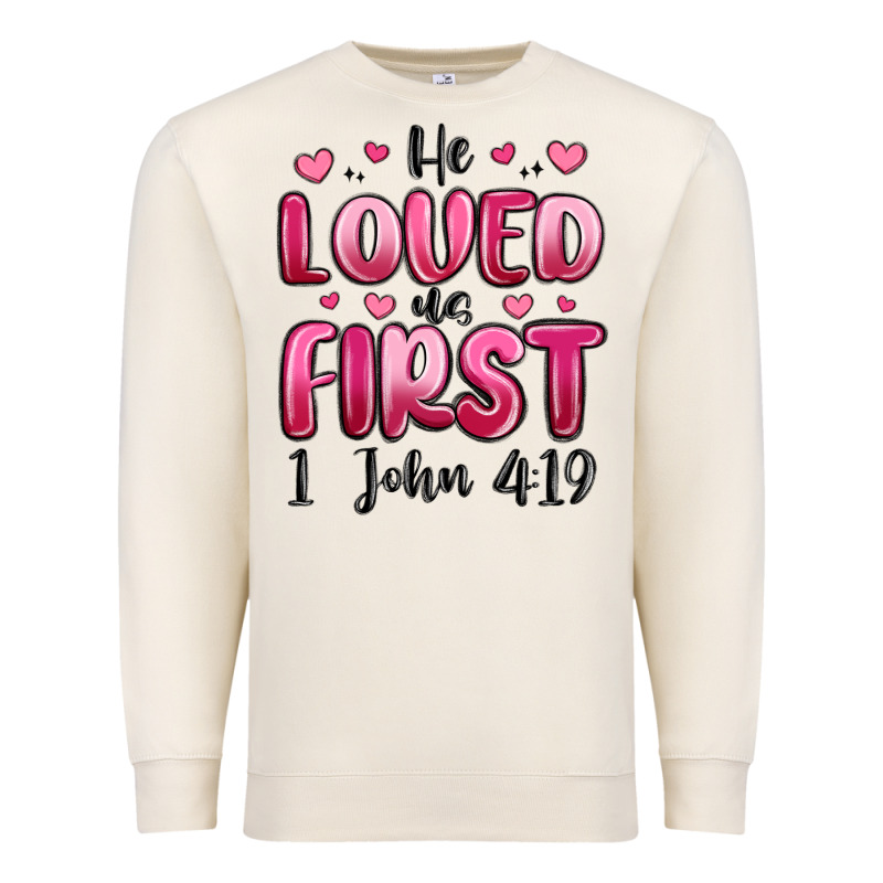 He Loved Us First 1 John 4 19 Premium Sweatshirt by MaliasSmallBusiness | Teevron