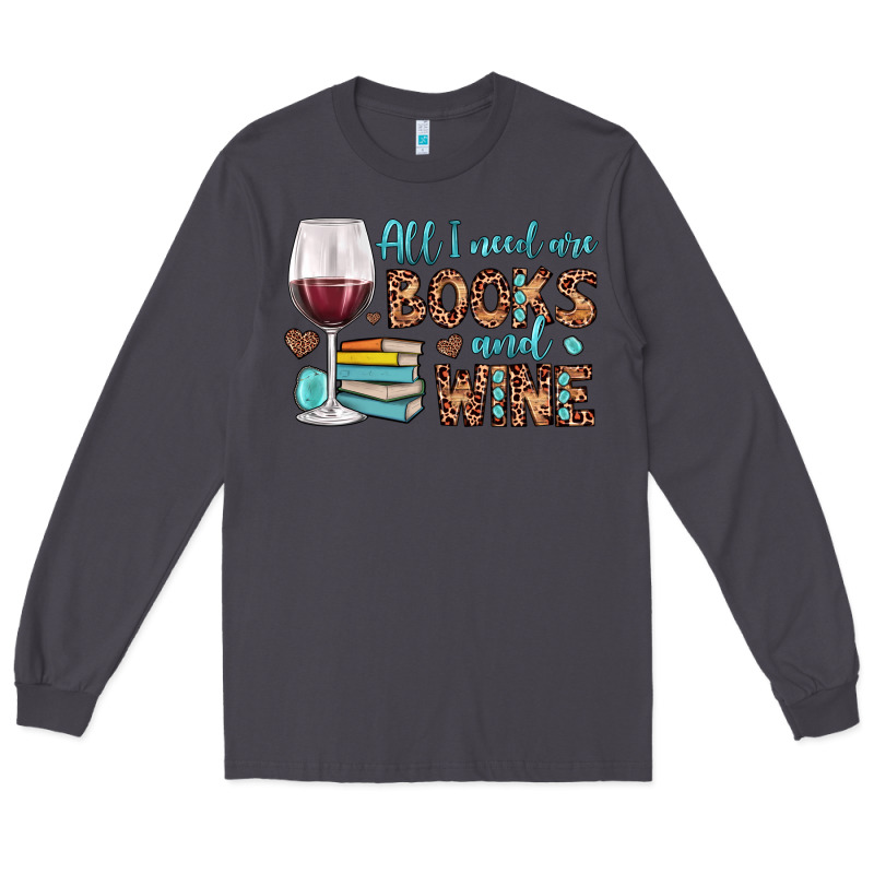 All I Need Are Books And Wine Long Sleeve Tee by JahusDesignShop | Teevron