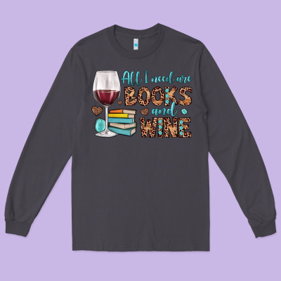 All I Need Are Books And Wine Long Sleeve Tee Designed By Jahusdesignshop