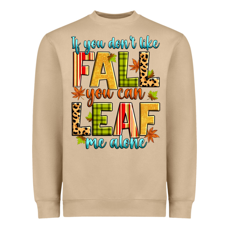 If You Don't Like Fall You Can Leaf Me Alone Heavyweight Sweatshirt by Zillion Design Studio | Teevron