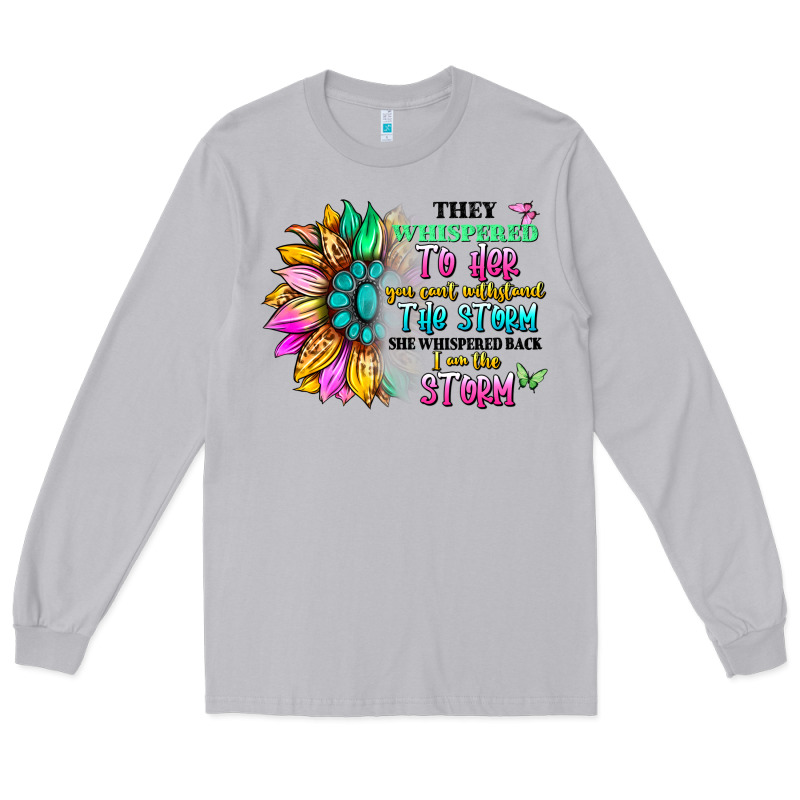 They Whispered To Her You Can't Withstand The Stor Long Sleeve Tee by Artiststas | Teevron
