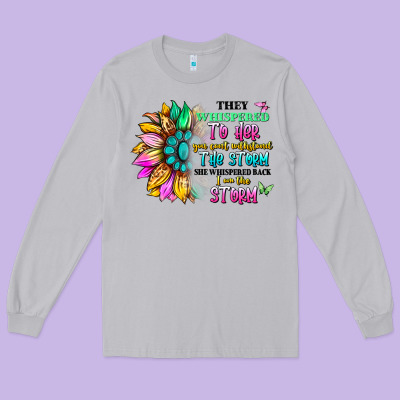 They Whispered To Her You Can't Withstand The Stor Long Sleeve Tee Designed By Artiststas