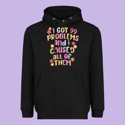 I Got 99 Problems And I Caused All Of Them Heavyweight Hoodie Designed By Maliassmallbusiness