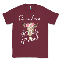 Burgundy Do No Harm But Take No Bull Classic Tee - Bettercallsaul