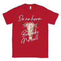 Red Do No Harm But Take No Bull Classic Tee - Bettercallsaul