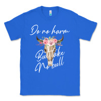 True Royal Do No Harm But Take No Bull Classic Tee - Bettercallsaul