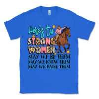 True Royal heres to strong women Classic Tee - Artiststas