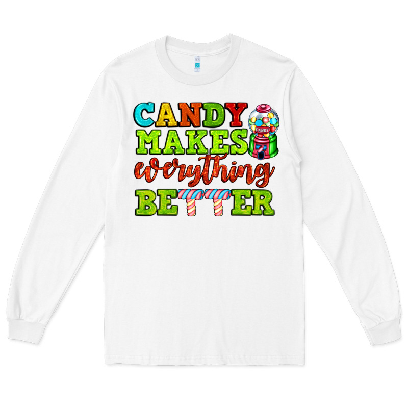 Candy Makes Everything Better Long Sleeve Tee by AdoDesignShop | Teevron