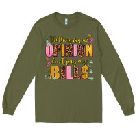 Army Green the thing is your opinion dont pay my bills Long Sleeve Tee - AdoDesignShop